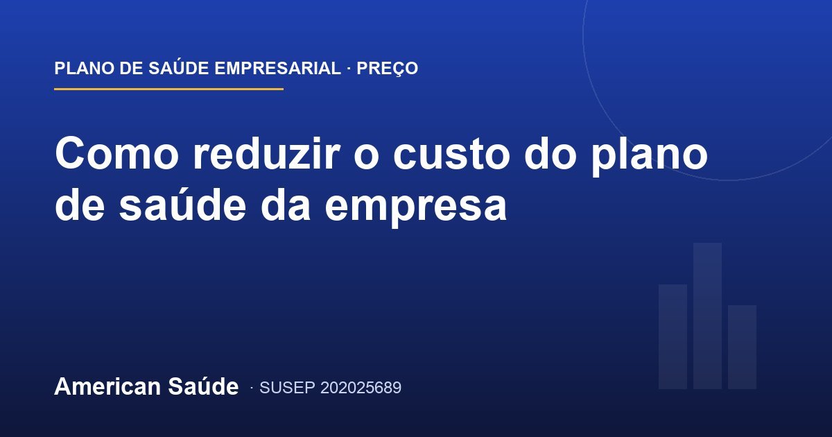 Como reduzir o custo do plano de saúde da empresa