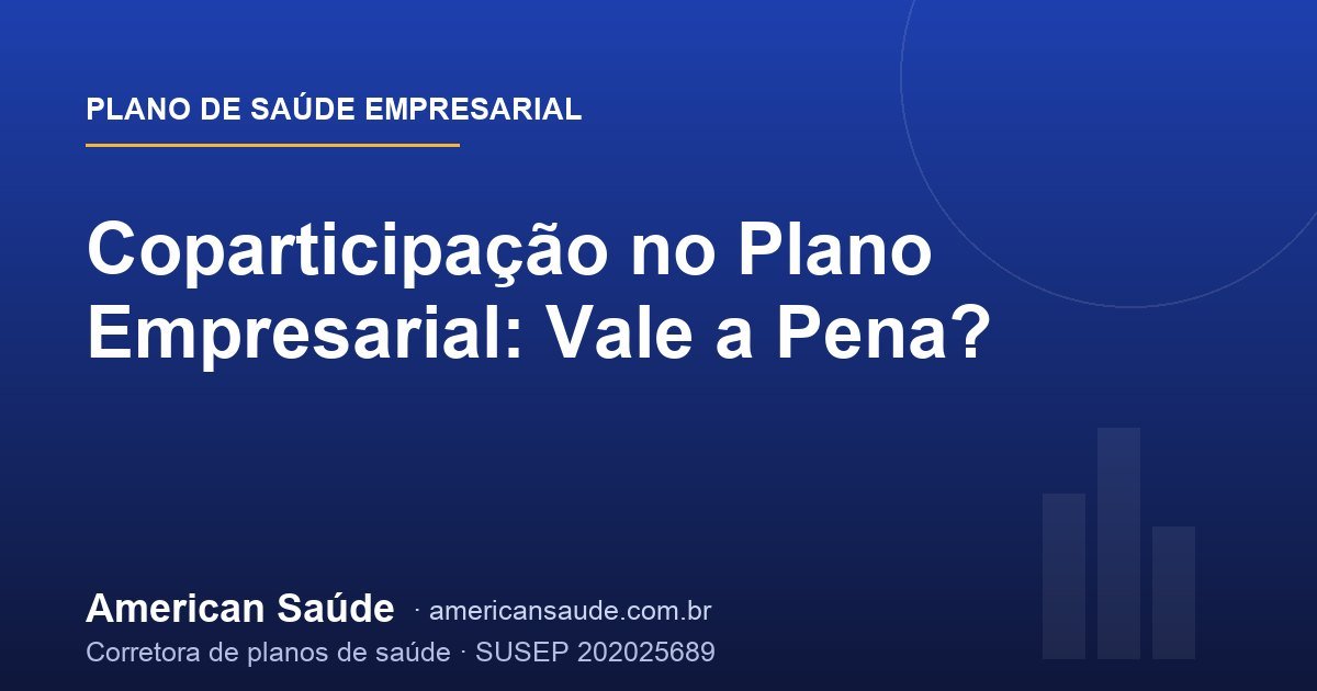 Coparticipação no Plano Empresarial: Vale a Pena?