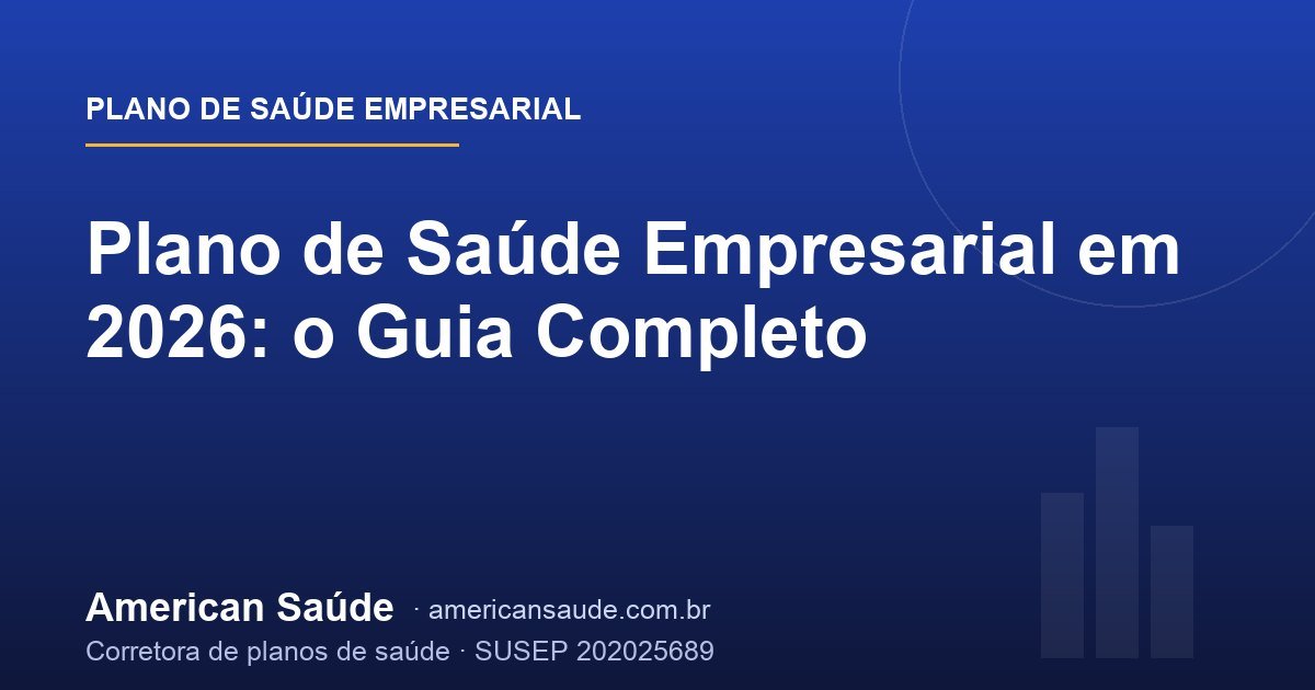 Plano de Saúde Empresarial em 2026: o Guia Completo