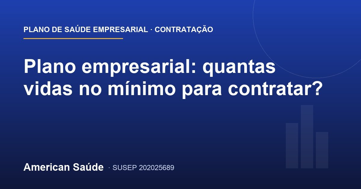 Plano empresarial: quantas vidas no mínimo para contratar?