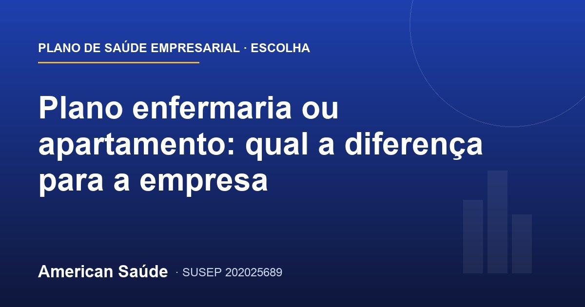 Plano enfermaria ou apartamento: qual a diferença para a empresa
