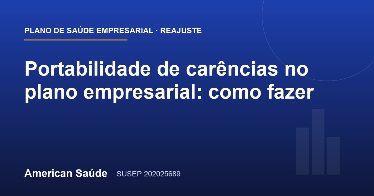 Portabilidade de carências no plano empresarial: como fazer