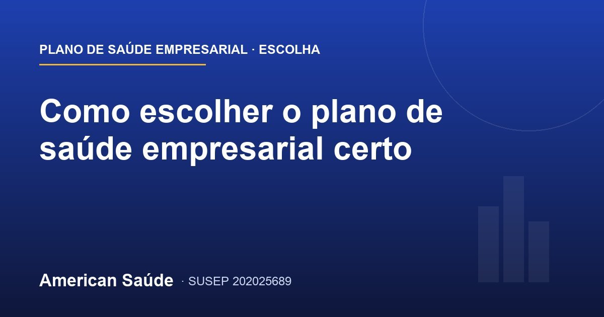 Como escolher o plano de saúde empresarial certo