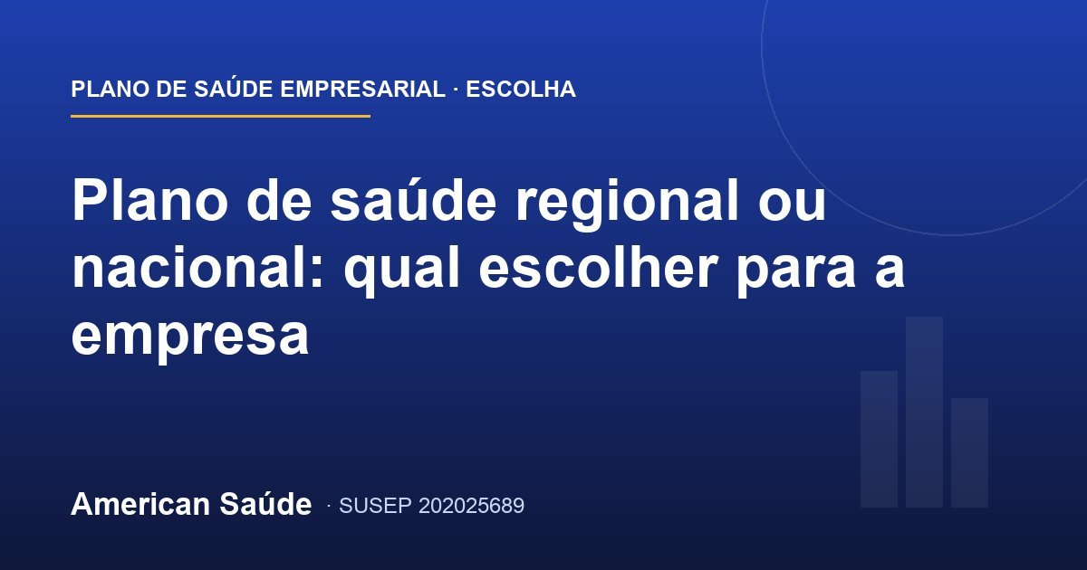 Plano de saúde regional ou nacional: qual escolher para a empresa